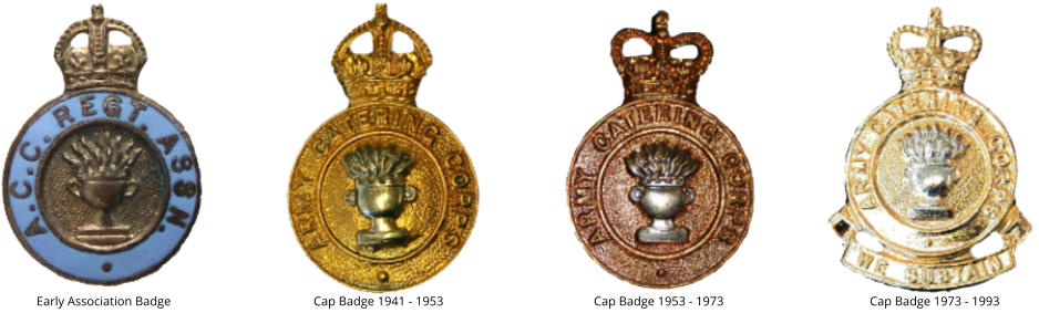 Early Association Badge Cap Badge 1941 - 1953 Cap Badge 1953 - 1973 Cap Badge 1973 - 1993