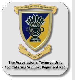 The Associations Twinned Unit 167 Catering Support Regiment RLC